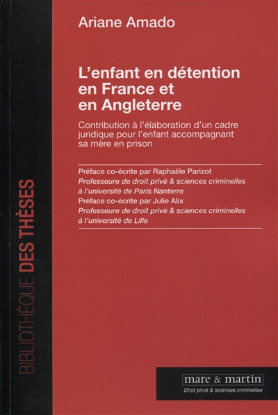 L'enfant en détention en France et en Angleterre : contribution à l'élaboration d'un cadre juridique pour l'enfant accompagnant sa mère en prison