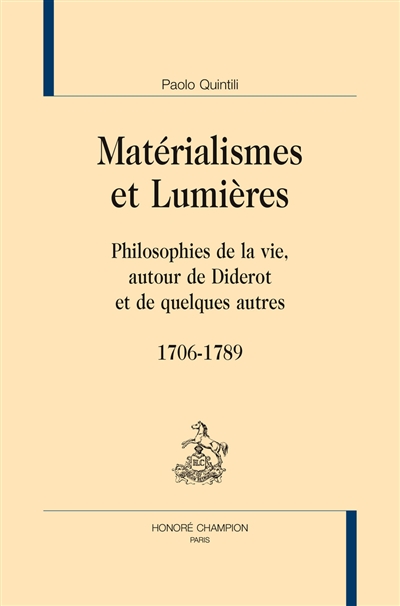 Matérialismes et Lumières : philosophies de la vie autour de Diderot et de quelques autres (1706-1789)