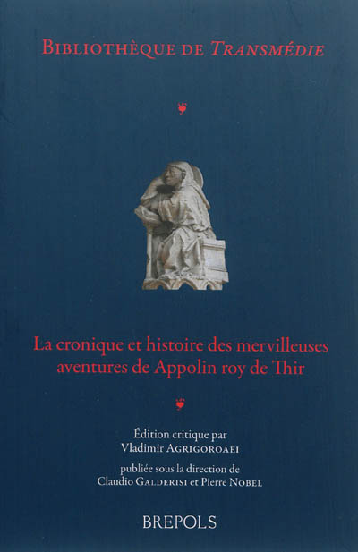 La cronique et histoire des mervilleuses aventures de Appolin roy de Thir : d'après le manuscrit de Londres, British Library, Royal 20 C II