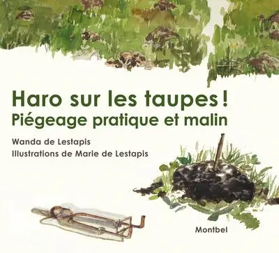 Haro sur les taupes ! : piégeage pratique et malin