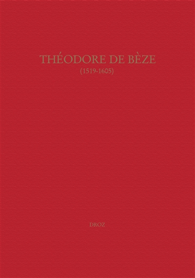 Théodore de Bèze (1519-1605) : actes du colloque de Genève, septembre 2005