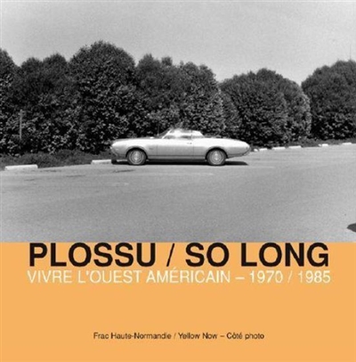 Plossu-So long : vivre l'ouest américain, 1970-1985