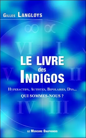 Le livre des Indigos : hyperactifs, autistes, bipolaires, DYS... : qui sommes-nous ?