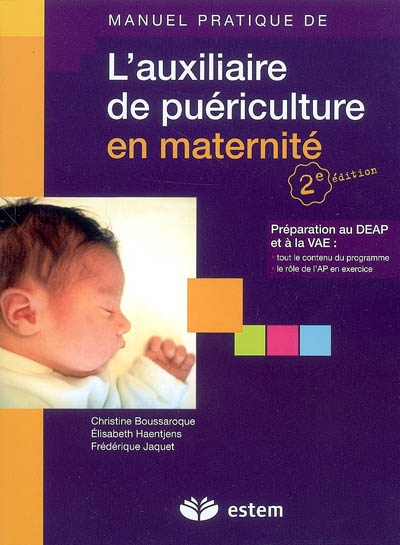 L'auxiliaire de puériculture en maternité : préparation au DEAP et à la VAE : tout le contenu du programme, le rôle de l'AP en exercice