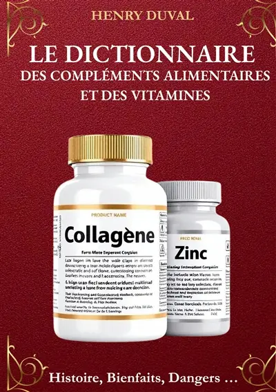 Le Dictionnaire des compléments alimentaires et des Vitamines : Histoire, Bienfaits, Dangers...