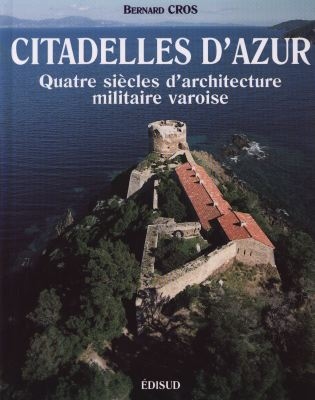 Citadelles d'azur : quatre siècles d'architecture varoise