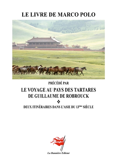 Le Livre de Marco Polo : précédé par "Le Voyage au Pays des Tartares : Deux itinéraires dans l'Asie du 13ème Siècle