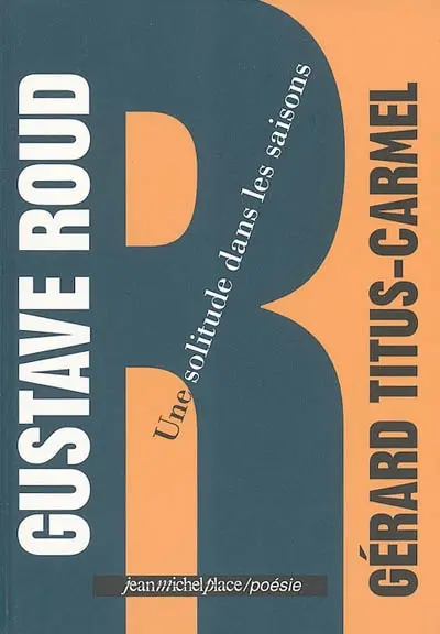 Gustave Roud, une solitude dans les saisons