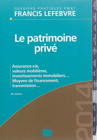 Le patrimoine privé 2014 : assurance-vie, valeurs mobilières, investissements immobiliers... : moyens de financement, transmission...