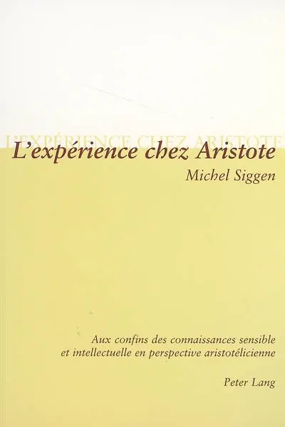 L'expérience chez Aristote : aux confins des connaissances sensible et intellectuelle en perspective aristotélicienne