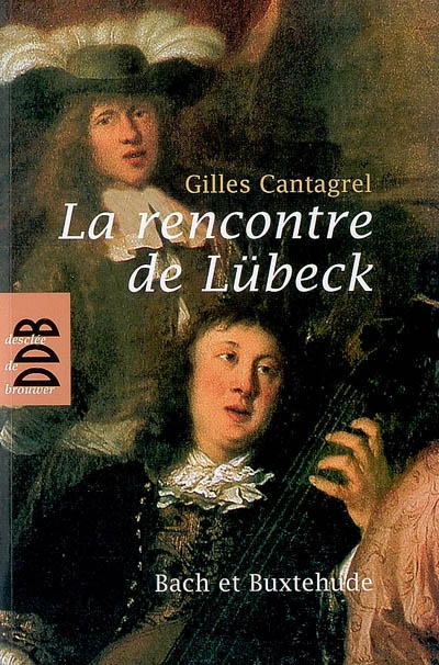 La rencontre de Lübeck : Bach et Buxtehude