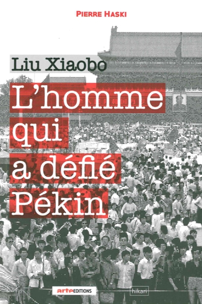 Liu Xiaobo : l'homme qui a défié Pékin