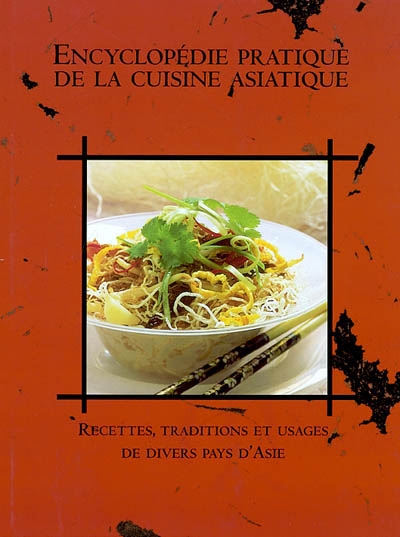 Encyclopédie pratique de la cuisine asiatique : recettes, traditions et usages de divers pays d'Asie