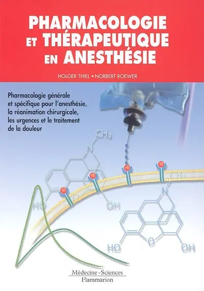 Pharmacologie et thérapeutique en anesthésie : pharmacologie générale et spécifique, la réanimation chirurgicale, les urgences et le traitement de la douleur