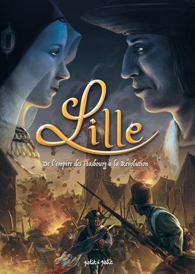 Lille, tome 2 : De l'empire des Habsbourg à la Révolution : de 1477 à 1789