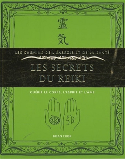 Les secrets du reiki : guérir le corps, l'esprit et l'âme