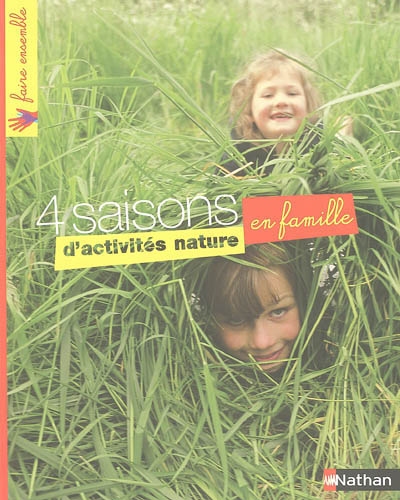 4 saisons d'activités nature en famille : une mine d'activités, de jeux, de créations en plein air pour toute la famille