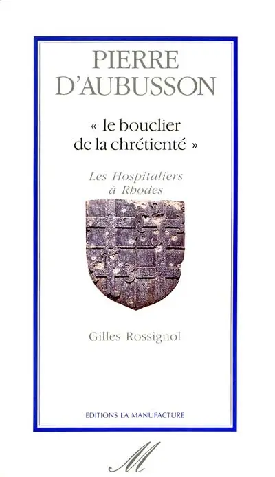 Pierre d'Aubusson : le bouclier de la chrétienté