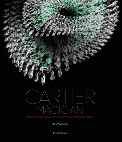 The Cartier collection. Vol. 8. Cartier magician : high jewelry and precious objects