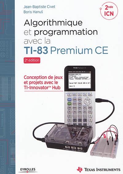 Algorithmique et programmation avec la TI-83 Premium CE : conception de jeux et projets avec le TI-Innovator Hub