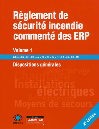 Règlement de sécurité incendie commenté des ERP. Vol. 1. Dispositions générales, textes généraux : articles GN, GE, CO, AM, DF, CH, GZ, EL, EC, AS, GC, MS
