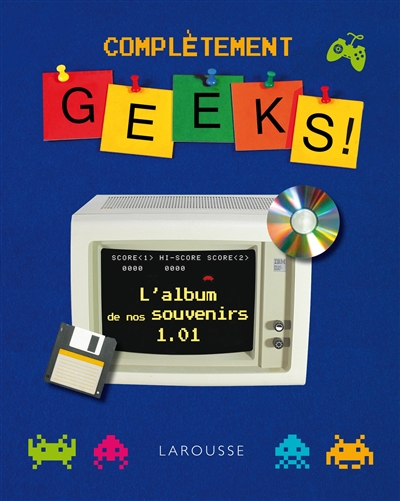 Complètement geeks ! : l'album de nos souvenirs 1.01