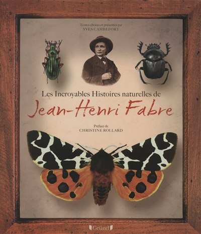Les incroyables histoires naturelles de Jean-Henri Fabre