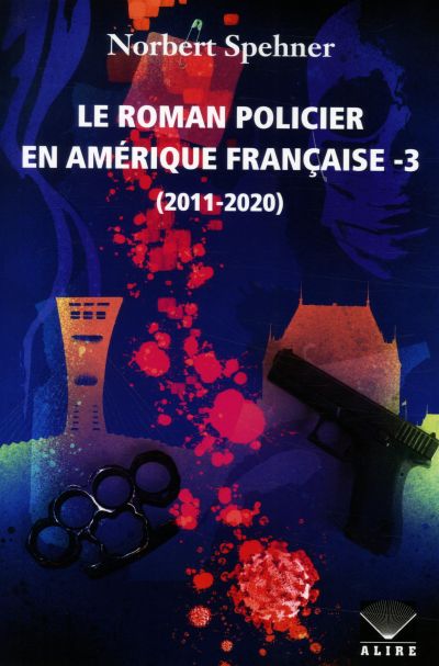 Le roman policier en Amérique française. Vol. 3. 2011-2020