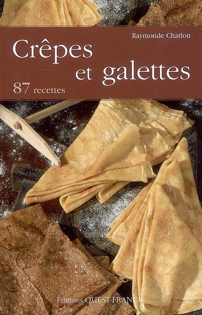 Crêpes et galettes : 87 recettes