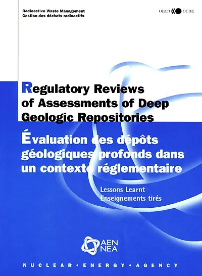 Regulatory reviews of assessments of deep geologic repositories : lessons learnt. Evaluation des dépôts géologiques profonds dans un contexte réglementaire : enseignements tirés