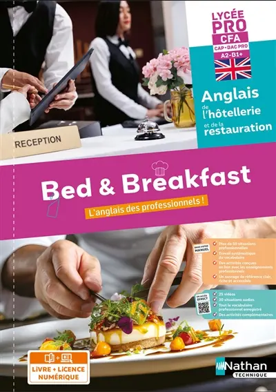 Bed & breakfast, l'anglais des professionnels ! : anglais de l'hôtellerie et de la restauration, lycée pro CFA, CAP, bac pro, A2-B1+ : livre + licence élève