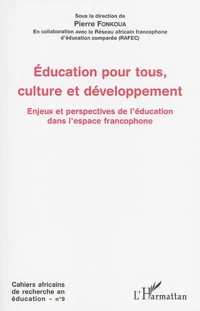 Cahiers africains de recherche en éducation, n° 9. Education pour tous, culture et développement : enjeux et perspectives de l'éducation dans l'espace francophone : actes du second colloque Réseau africain francophone d'éducation comparée