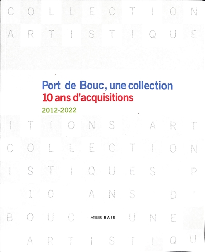 Port de Bouc, une collection : 10 ans d'acquisitions : 2012-2022