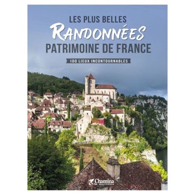 Les plus belles randonnées patrimoine de France : 100 lieux incontournables