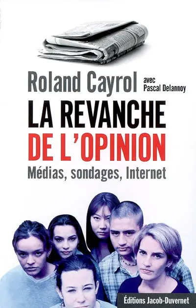 La revanche de l'opinion : médias, sondages, Internet