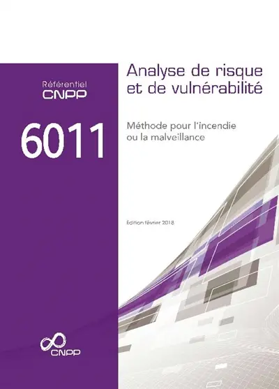 Référentiel CNPP 6011 : analyse de risque et de vulnérabilité : méthode pour l'incendie ou la malveillance