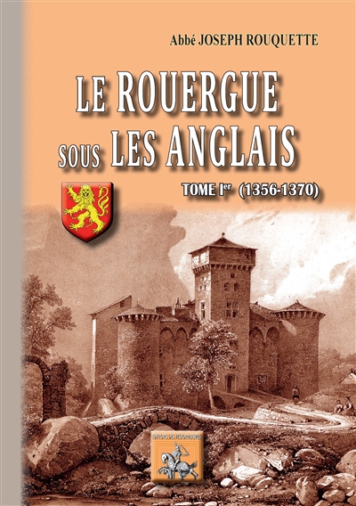 Le Rouergue sous les Anglais. Vol. 1. 1356-1370