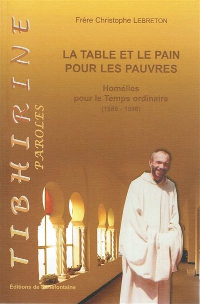 La table et le pain pour les pauvres : homélies de frère Christophe Lebreton pour le temps ordinaire (1989-1996)