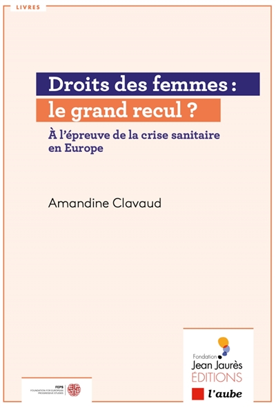 Droits des femmes : le grand recul ? : à l'épreuve de la crise sanitaire en Europe