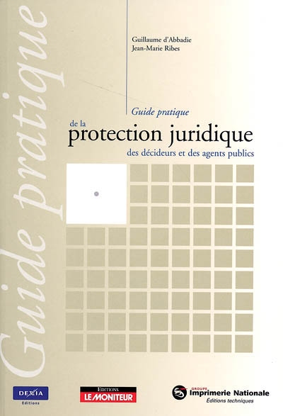 Guide pratique de la protection juridique des décideurs et des agents publics