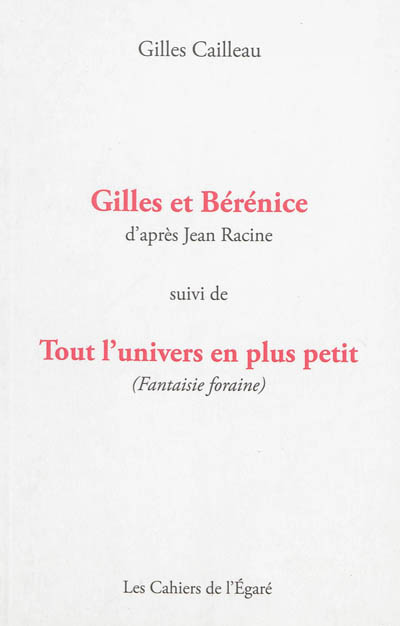 Gilles et Bérénice : d'après Jean Racine. Tout l'univers en plus petit (fantaisie foraine)