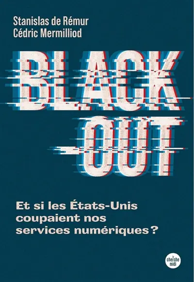 Black-out : et si les Etats-Unis coupaient nos services numériques ?