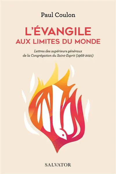 L'Evangile aux limites du monde : lettres des supérieurs généraux de la Congrégation du Saint-Esprit (1968-2021)