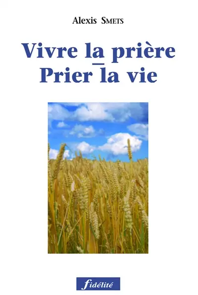 Prier la vie, vivre la prière : un chemin de trente jours pour apprendre à prier la parole de vie