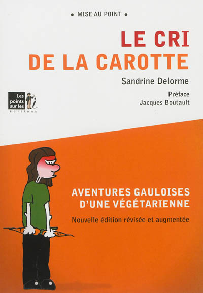 Le cri de la carotte : aventures gauloises d'une végétarienne