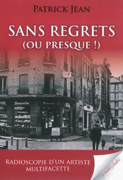 Sans regrets (ou presque !) : autobiographie d'un saltimbanque (de 1946 à 2010)