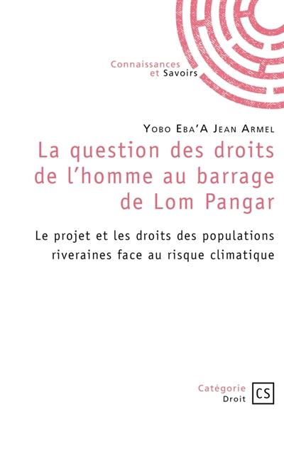 La question des droits de l'homme au barrage de Lom Pangar : Le projet et les droits des populations riveraines face au risque climatique