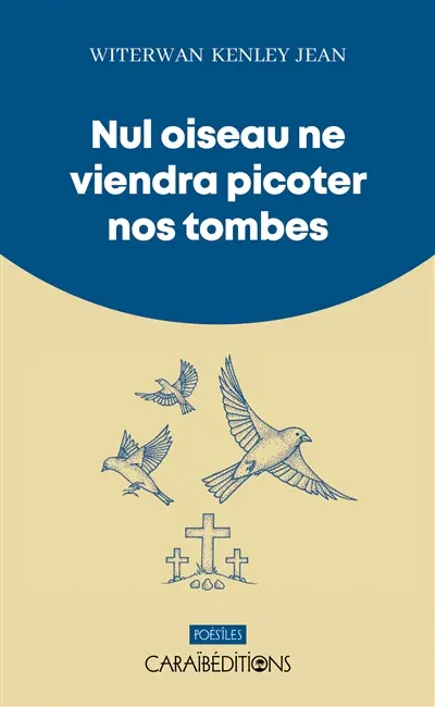 Nul oiseau ne viendra picoter nos tombes