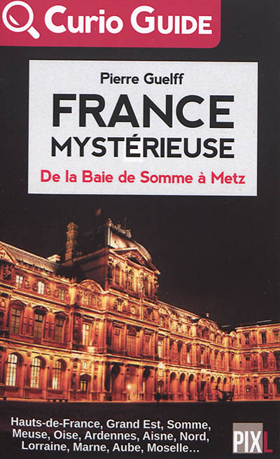 France mystérieuse. De la Baie de Somme à Metz