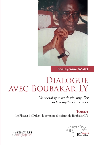 Dialogue avec Boubakar Ly : un sociologue au destin singulier ou le mythe du Fouta. Vol. 1. Le Plateau de Dakar : le royaume d'enfance de Boubakar Ly